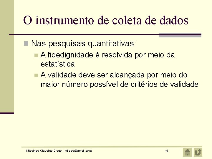 O instrumento de coleta de dados n Nas pesquisas quantitativas: n A fidedignidade é