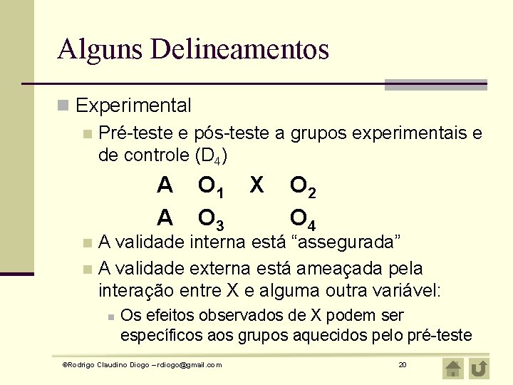 Alguns Delineamentos n Experimental n Pré-teste e pós-teste a grupos experimentais e de controle