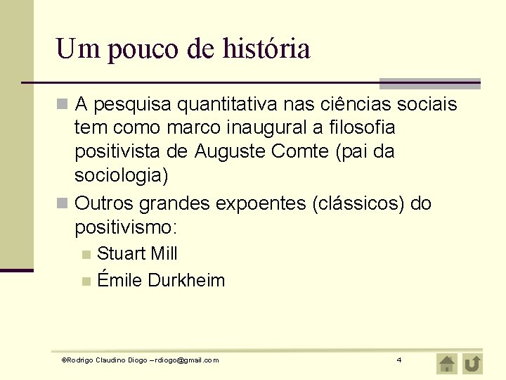 Um pouco de história n A pesquisa quantitativa nas ciências sociais tem como marco