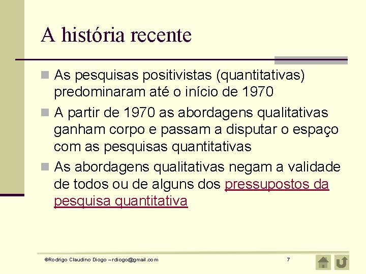 A história recente n As pesquisas positivistas (quantitativas) predominaram até o início de 1970