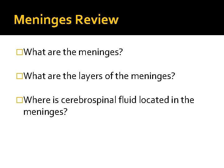 Meninges Review �What are the meninges? �What are the layers of the meninges? �Where