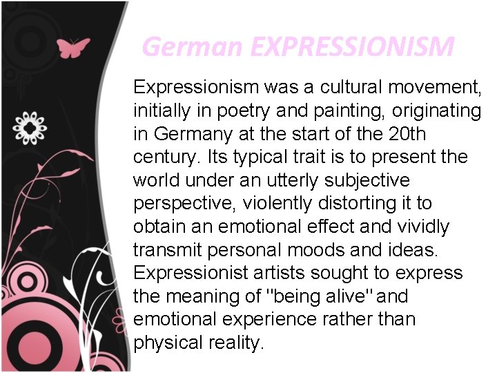 German EXPRESSIONISM Expressionism was a cultural movement, initially in poetry and painting, originating in
