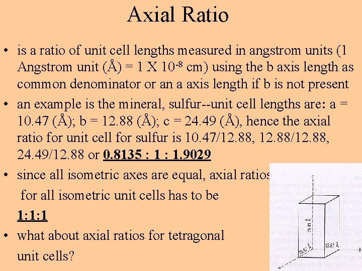 Axial Ratio • is a ratio of unit cell lengths measured in angstrom units