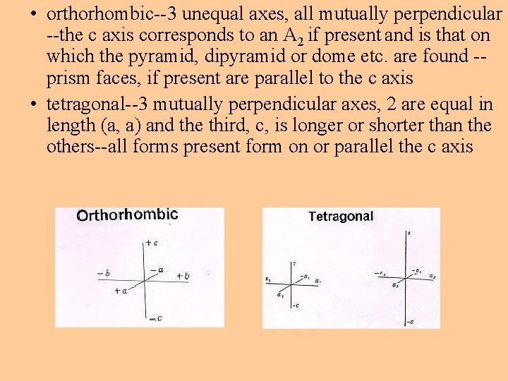 • orthorhombic--3 unequal axes, all mutually perpendicular --the c axis corresponds to an