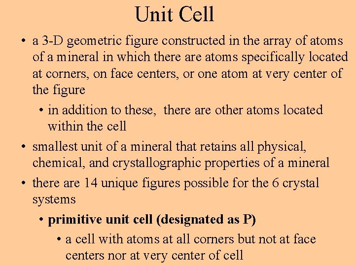 Unit Cell • a 3 -D geometric figure constructed in the array of atoms