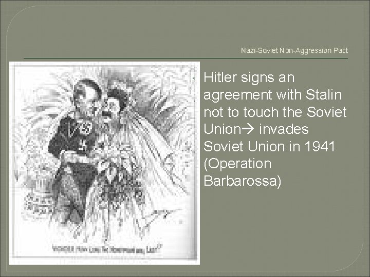 Nazi-Soviet Non-Aggression Pact Hitler signs an agreement with Stalin not to touch the Soviet