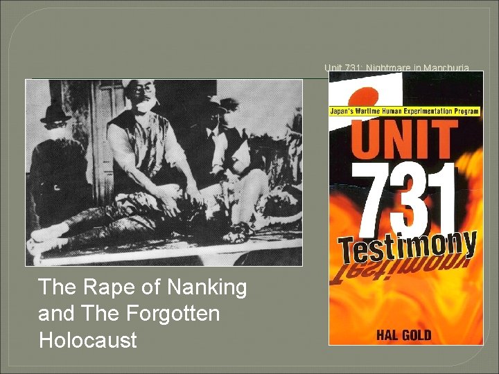 Unit 731: Nightmare in Manchuria The Rape of Nanking and The Forgotten Holocaust 