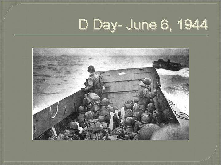 D Day- June 6, 1944 