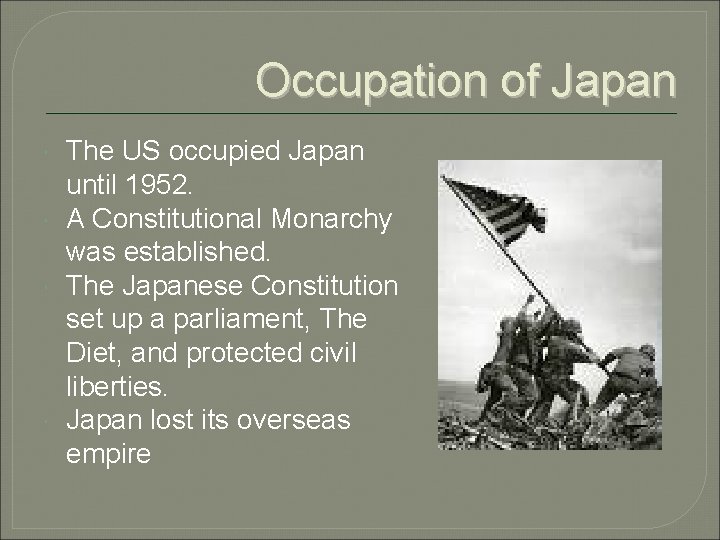 Occupation of Japan The US occupied Japan until 1952. A Constitutional Monarchy was established.