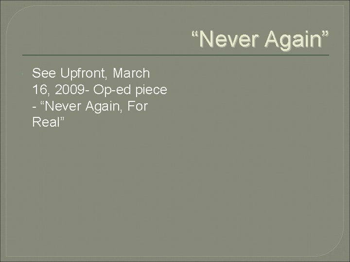 “Never Again” See Upfront, March 16, 2009 - Op-ed piece - “Never Again, For