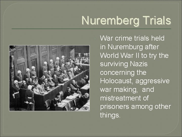 Nuremberg Trials War crime trials held in Nuremburg after World War II to try