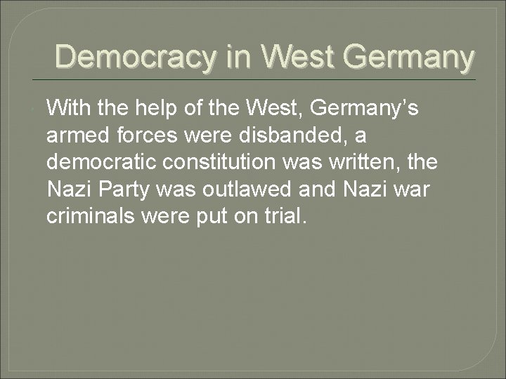 Democracy in West Germany With the help of the West, Germany’s armed forces were