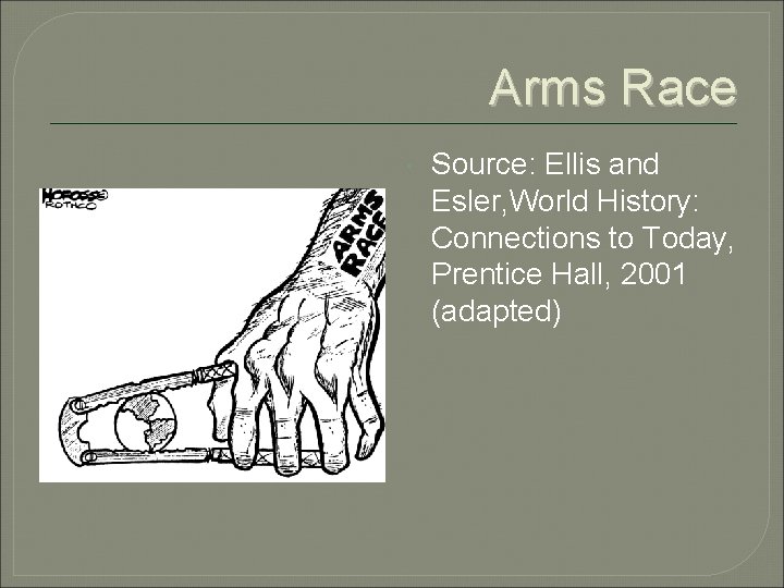 Arms Race Source: Ellis and Esler, World History: Connections to Today, Prentice Hall, 2001