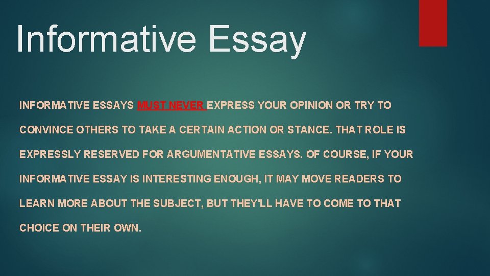 Informative Essay INFORMATIVE ESSAYS MUST NEVER EXPRESS YOUR OPINION OR TRY TO CONVINCE OTHERS