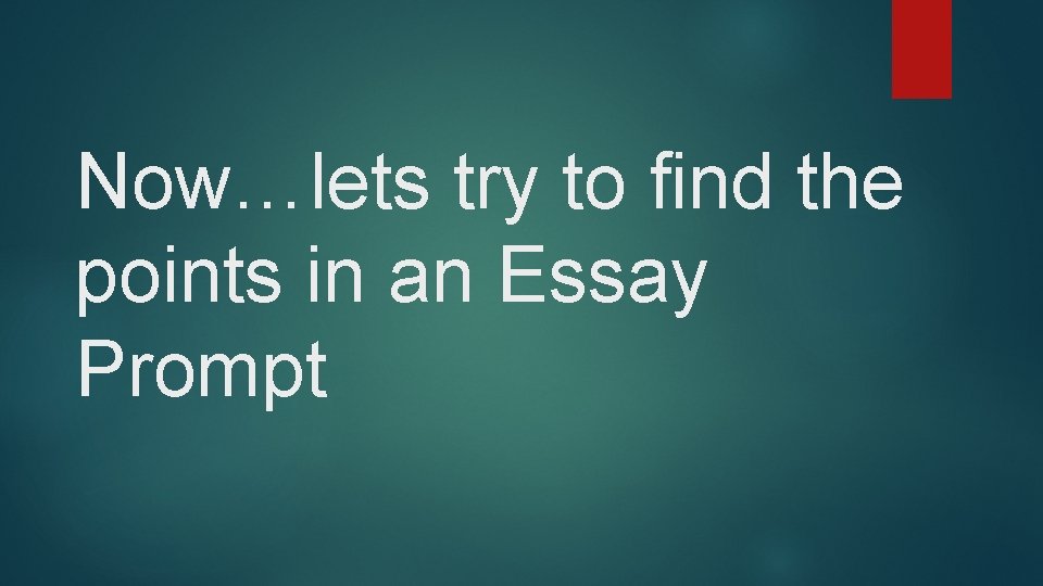 Now…lets try to find the points in an Essay Prompt 