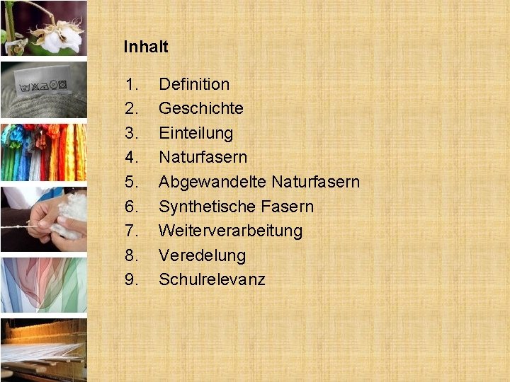 Inhalt 1. 2. 3. 4. 5. 6. 7. 8. 9. Definition Geschichte Einteilung Naturfasern