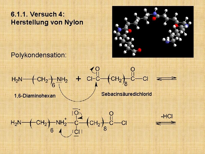 6. 1. 1. Versuch 4: Herstellung von Nylon Polykondensation: 1, 6 -Diaminohexan Sebacinsäuredichlorid 