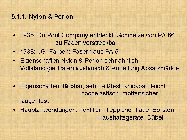 5. 1. 1. Nylon & Perlon • 1935: Du Pont Company entdeckt: Schmelze von