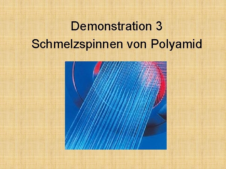 Demonstration 3 Schmelzspinnen von Polyamid 