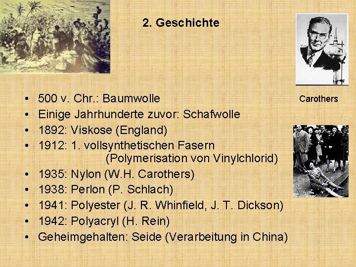 2. Geschichte • • • 500 v. Chr. : Baumwolle Einige Jahrhunderte zuvor: Schafwolle