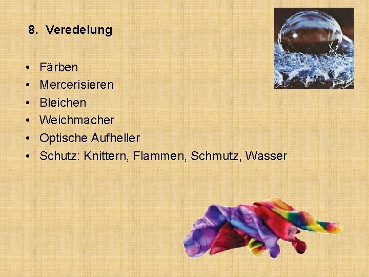 8. Veredelung • • • Färben Mercerisieren Bleichen Weichmacher Optische Aufheller Schutz: Knittern, Flammen,