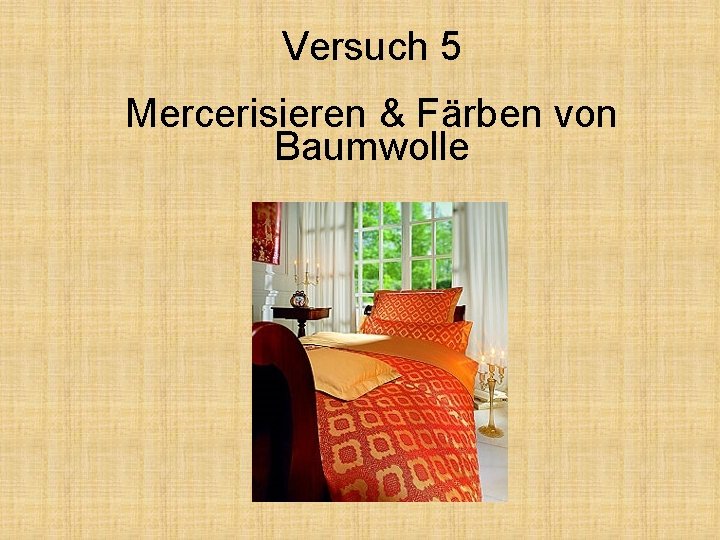 Versuch 5 Mercerisieren & Färben von Baumwolle 