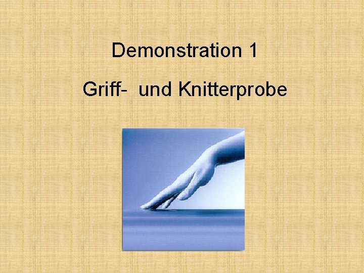 Demonstration 1 Griff- und Knitterprobe 