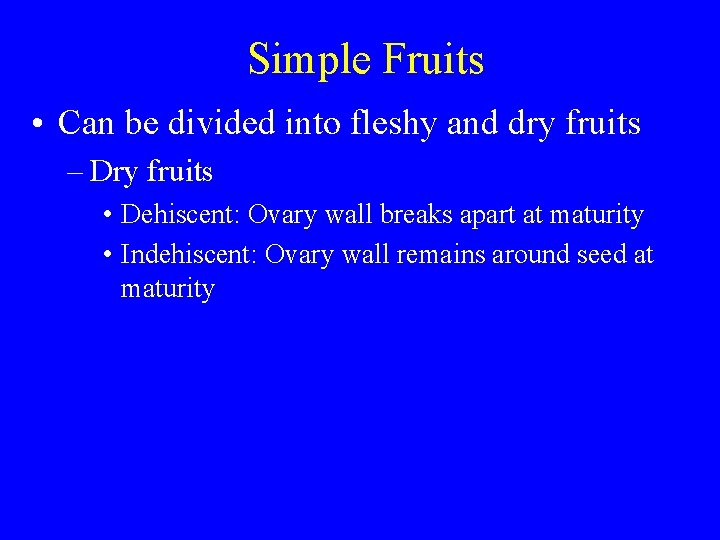 Simple Fruits • Can be divided into fleshy and dry fruits – Dry fruits