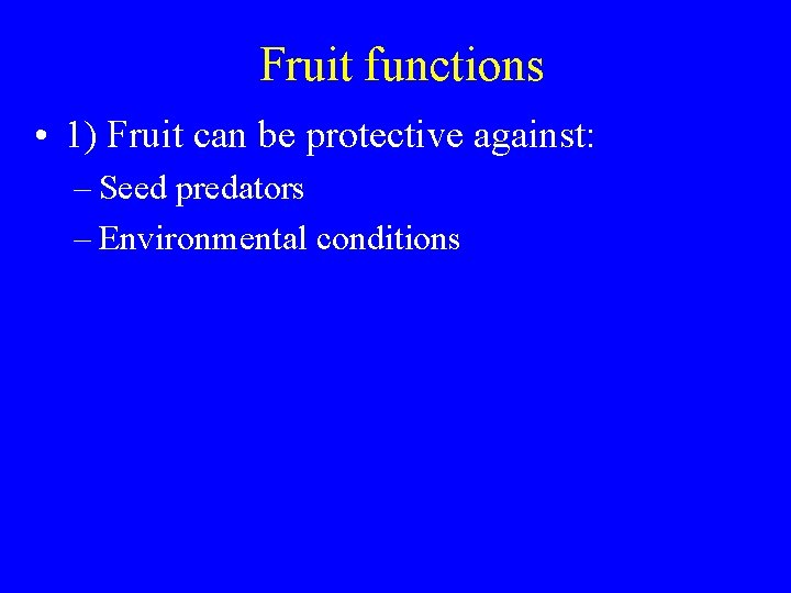 Fruit functions • 1) Fruit can be protective against: – Seed predators – Environmental