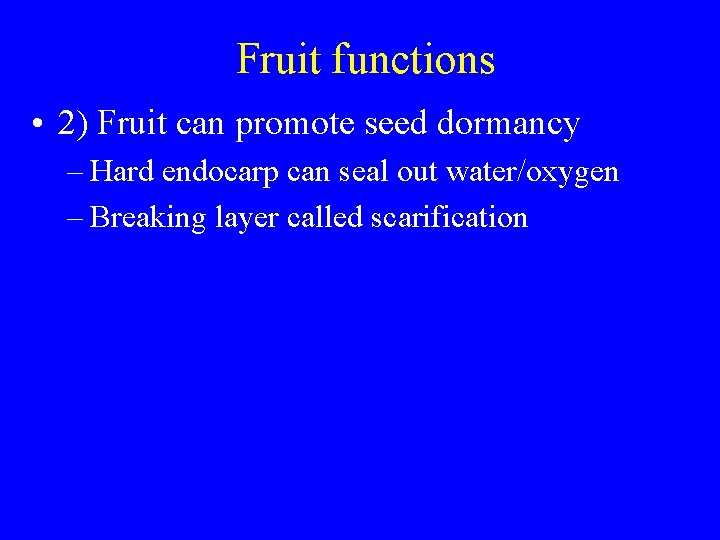 Fruit functions • 2) Fruit can promote seed dormancy – Hard endocarp can seal