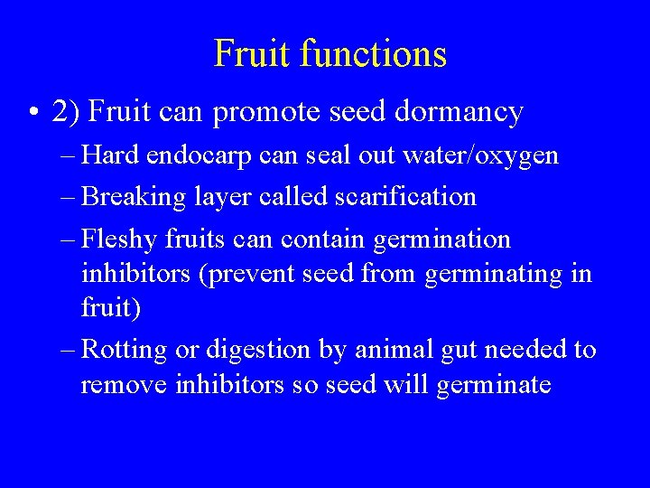 Fruit functions • 2) Fruit can promote seed dormancy – Hard endocarp can seal