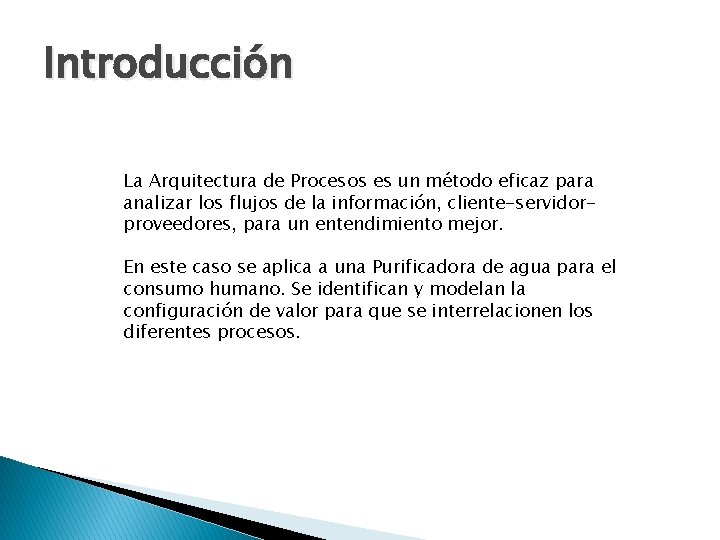 Introducción La Arquitectura de Procesos es un método eficaz para analizar los flujos de