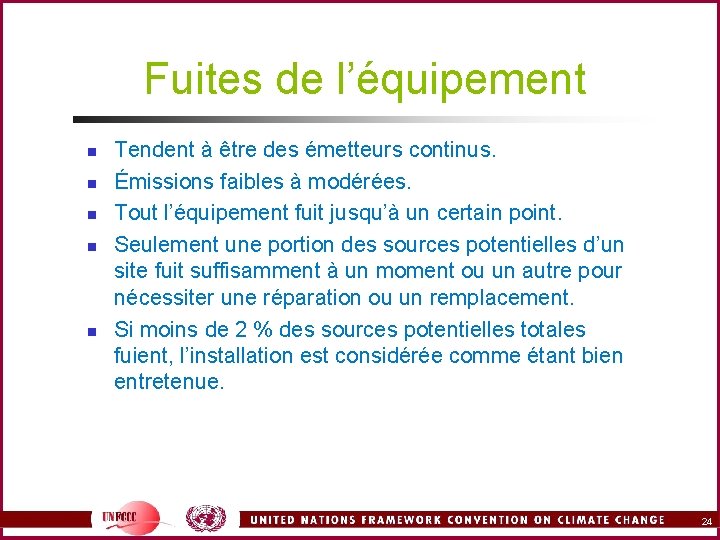 Fuites de l’équipement n n n Tendent à être des émetteurs continus. Émissions faibles