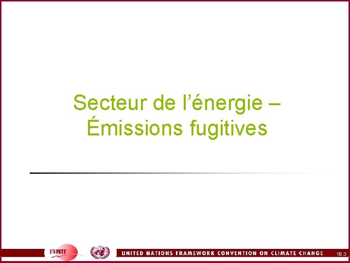 Secteur de l’énergie – Émissions fugitives 1 B. 3 