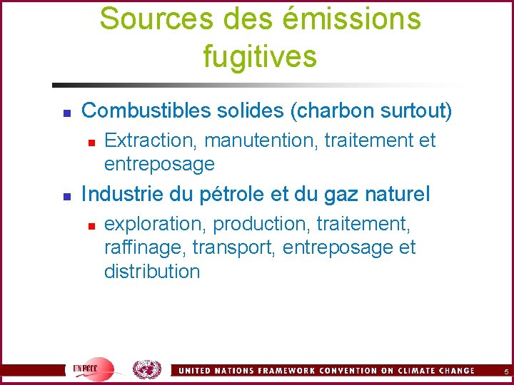 Sources des émissions fugitives n Combustibles solides (charbon surtout) n n Extraction, manutention, traitement
