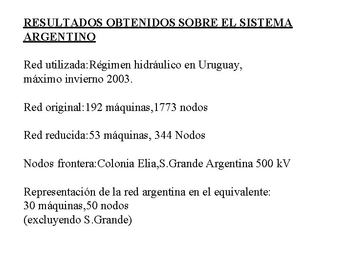 RESULTADOS OBTENIDOS SOBRE EL SISTEMA ARGENTINO Red utilizada: Régimen hidráulico en Uruguay, máximo invierno