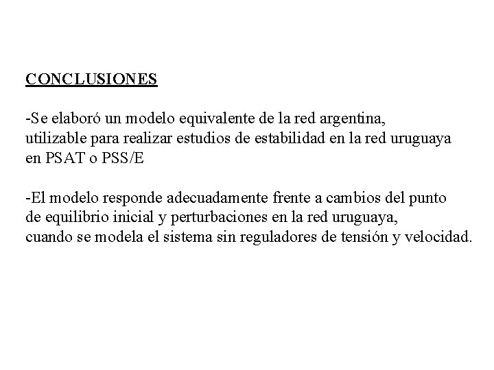 CONCLUSIONES -Se elaboró un modelo equivalente de la red argentina, utilizable para realizar estudios