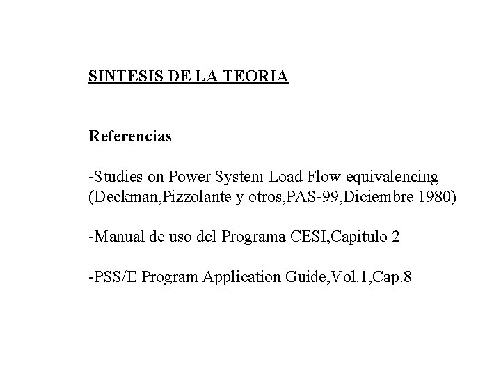 SINTESIS DE LA TEORIA Referencias -Studies on Power System Load Flow equivalencing (Deckman, Pizzolante
