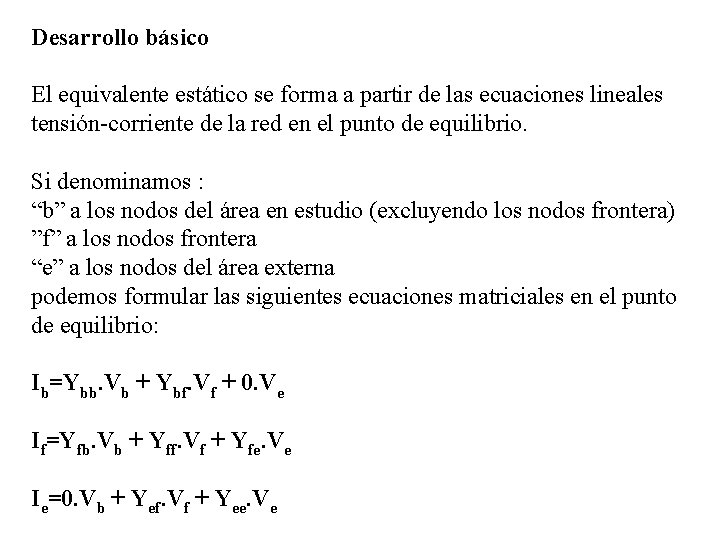 Desarrollo básico El equivalente estático se forma a partir de las ecuaciones lineales tensión-corriente