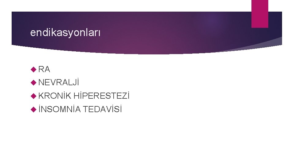 endikasyonları RA NEVRALJİ KRONİK HİPERESTEZİ İNSOMNİA TEDAVİSİ 