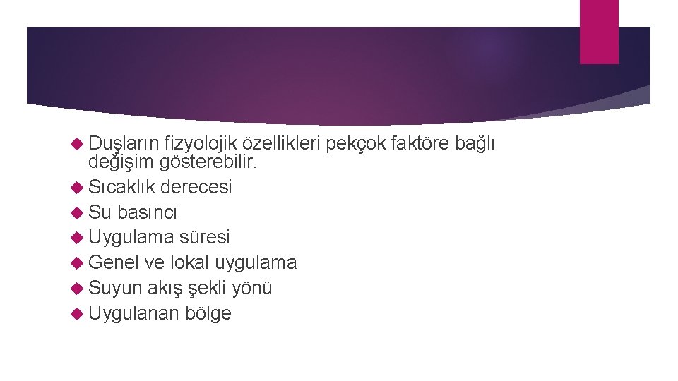  Duşların fizyolojik özellikleri pekçok faktöre bağlı değişim gösterebilir. Sıcaklık derecesi Su basıncı Uygulama