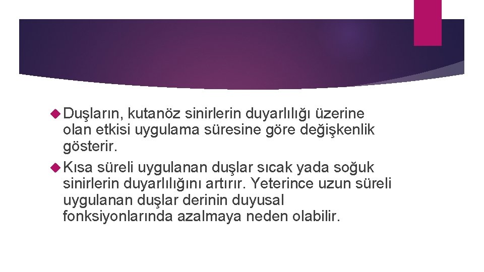  Duşların, kutanöz sinirlerin duyarlılığı üzerine olan etkisi uygulama süresine göre değişkenlik gösterir. Kısa