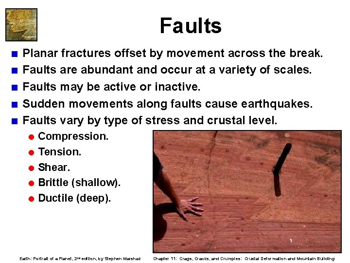 Faults < Planar fractures offset by movement across the break. < Faults are abundant