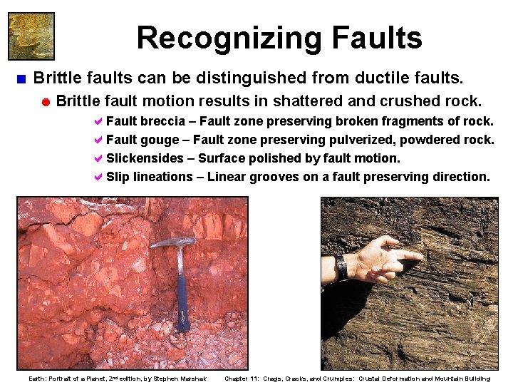 Recognizing Faults < Brittle faults can be distinguished from ductile faults. = Brittle fault