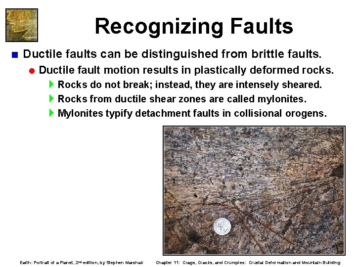 Recognizing Faults < Ductile faults can be distinguished from brittle faults. = Ductile fault Recognizing Faults < Ductile faults can be distinguished from brittle faults. = Ductile fault