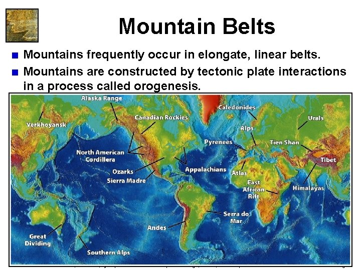 Mountain Belts < Mountains frequently occur in elongate, linear belts. < Mountains are constructed