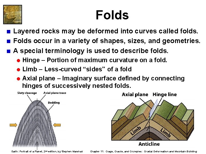 Folds < Layered rocks may be deformed into curves called folds. < Folds occur