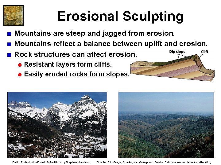 Erosional Sculpting < Mountains are steep and jagged from erosion. < Mountains reflect a