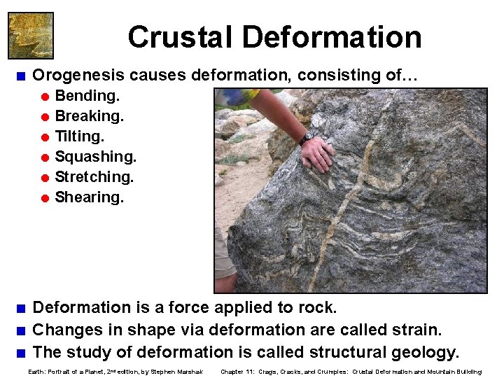 Crustal Deformation < Orogenesis causes deformation, consisting of… = Bending. = Breaking. = Tilting.