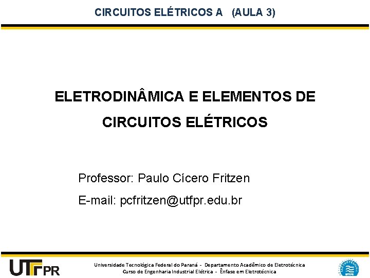 CIRCUITOS ELÉTRICOS A (AULA 3) ELETRODIN MICA E ELEMENTOS DE CIRCUITOS ELÉTRICOS Professor: Paulo